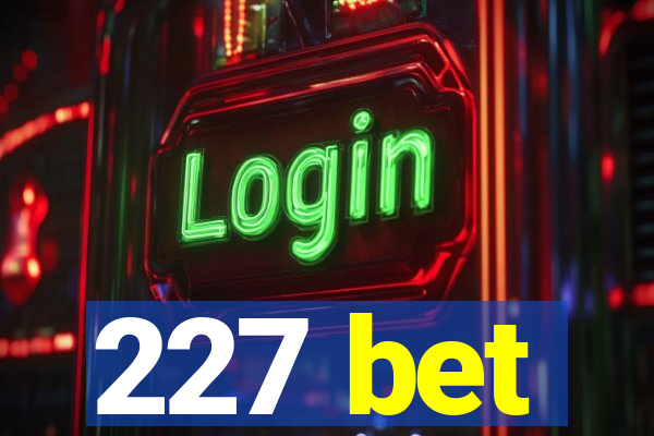 227 bet